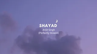 Shayad (Perfectly Slowed) - Arijit Singh