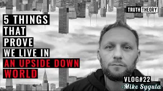 5 Things That Prove We Live In An Upside Down World - Mike Sygula Vlog #22