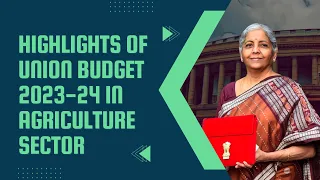 Highlights of Union Budget 2023-24 in Agriculture Sector | Current Affairs