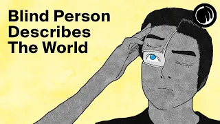 A Blind Person Describes What the World Looks Like