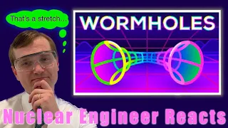 Nuclear Engineer Reacts to Kurzgesagt "Wormholes Explained - Breaking Spacetime"