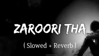 Zaroori Tha - Lofi (Slowed + Reverb) | Rahat Fateh Ali Khan | SR Lofi#sad #lofi mix