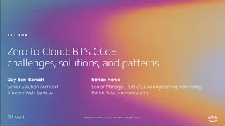 AWS re:Invent 2019: Zero to cloud: BT’s CCOE challenges, solutions, and patterns (TLC304)