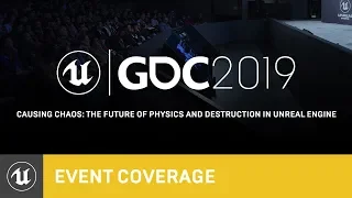 Causing Chaos: The Future of Physics and Destruction in Unreal Engine | GDC 2019 | Unreal Engine