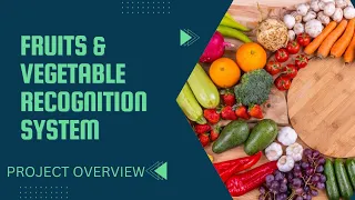 Fruits and Vegetables Recognition System Introduction | Overview of Project