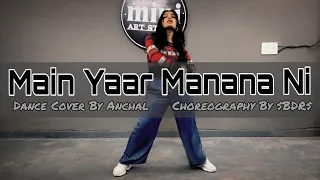 Main Yaar Manana Ni || Dance Cover By Anchal ||Choreography By $BDR$