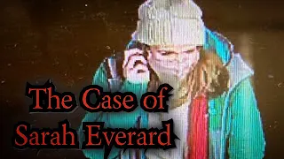 The Case Of Sarah Everard - What We Know So Far