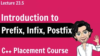 Introduction to Prefix, Infix and Postfix | C++ Placement Course | Lecture 23.4