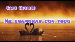 Café Quijano - Me Enamoras Con Todo