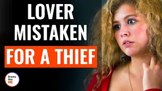 Lover Mistaken For A Thief | @DramatizeMe