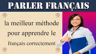 la meilleur méthode pour apprendre le français correctement