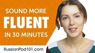 30 Minutes of Russian Conversation Practice to Sound More Fluent