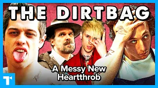 The Dirtbag is the New Sex Symbol - And We’re Here for It
