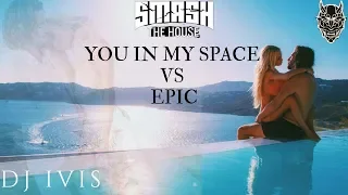 you in my space vs epic (Garmani) DJ Ivis