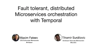 Fault Tolerant Distributed Microservices Orchestration with Temporal  - Maxim & Tihomir @ TheDevConf