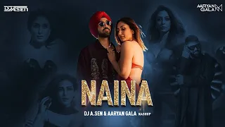 Naina (DJ A. Sen & Aaryan Gala Mashup)