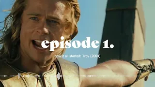 ohmygods | Episode 1. How it all started: Troy (2004)