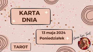 Przesłania z kart tarota na 13 maja 2024, Poniedziałek - Karta Dnia dla wszystkich znaków