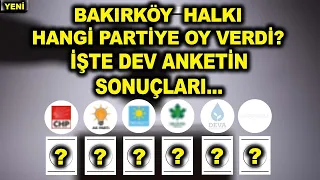 (YENİ) Yarın Bir Erken Genel Seçim Olursa Bakırköy Halkı Hangi Partiye Oy Verecek