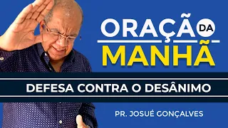 ORAÇÃO DA MANHÃ - DEFESA CONTRA O DESÂNIMO com Pr. Josué Gonçalves (15/06/2021)