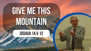 Sermon | Give Me This Mountain - Joshua 14