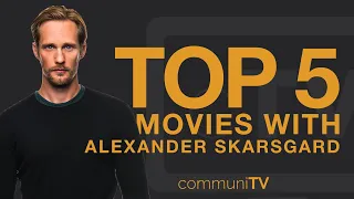 TOP 5: Alexander Skarsgård Movies