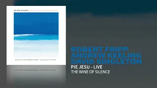 Robert Fripp / Andrew Keeling / David Singleton - Pie Jesu (The Wine Of Silence - Live)