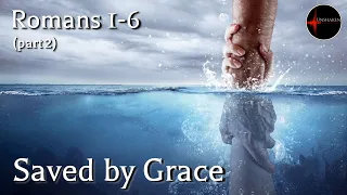 Come Follow Me - Romans 1-6 (part 2 of 3): Saved by Grace