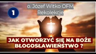 Rekolekcje z o. Józefem Witko OFM, Dzień #01 Jak otworzyć się na Boże błogosławieństwo?