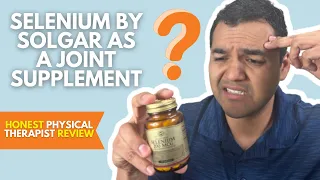 Selenium By Solgar As A Joint Supplement - Honest Physical Therapist Review