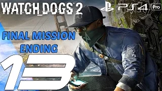 Watch Dogs 2 - Gameplay Walkthrough Part 13 - Final Mission & Ending (PS4 PRO)