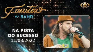 FAUSTÃO NA BAND - NA PISTA DO SUCESSO - 11/08/2022 - PROGRAMA COMPLETO