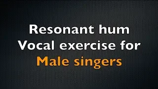 Resonant Hum Vocal Exercise for Male Singers