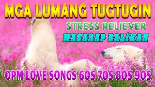 Pamatay Tagalog Love Song 💕 Mga Lumang Tugtugin 60s 70s 80s 90s 🥰 Masarap Balikan 💕 Stress Reliever