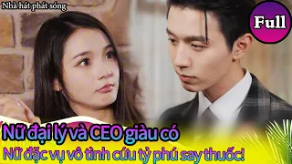 Nữ đại lý và CEO giàu có-Nữ đặc vụ vô tình cứu tỷ phú say thuốc! #Nhàhátphátsóng