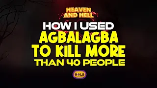 I USED "AGBALAGBA" TO K!LL MORE THAN 40 PEOPLE AT AGE OF 9YRS //08-05-2024