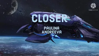 Closer — Paulina Andreeva (Lyrics)