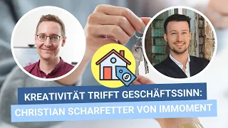 Kreativität trifft Geschäftssinn: Christian Scharfetter von Immoment