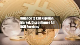 Binance to Exit Nigerian Market, Discontinues All NGN Services