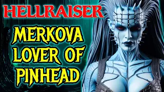 Merkova Origins - Disturbing Lover of Pinhead Who Would Steal Your Heart, Then Claim Your Soul