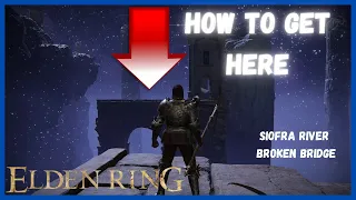 HOW TO GET ACROSS BROKEN BRIDGE IN SIOFRA RIVER - GUIDE - ELDEN RING