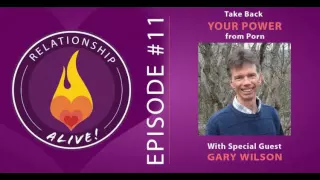 11: Take Back Your Power from Porn with Gary Wilson