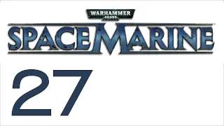 Прохождение Warhammer 40000: Space Marine (с живым комментом) Ч. 27