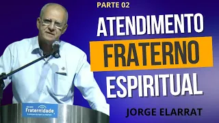 02 JORGE ELARRAT -  Atendimento Fraterno Espiritual (2024) - parte 2