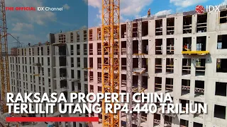 Raksasa Properti China Terlilit Utang Rp4.440 Triliun | IDX CHANNEL