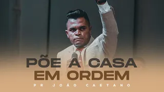 PÕE TUA CASA EM ORDEM | PR. João Caetano