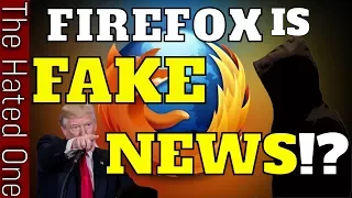 Firefox Fake News | Open Source champion for privacy turns evil | Time for Firefox alternatives?