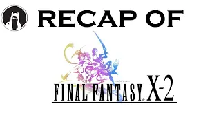 The ULTIMATE Recap of Final Fantasy X-2 (RECAPitation) #ffx2 #ff10 #ffx