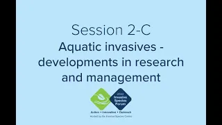 Session 2-C: Aquatic invasives - developments in research and management