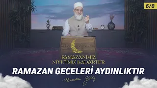 Ramazan Geceleri Aydınlıktır | Ramazanımız Niyetimiz Kadardır 6/8 | Nureddin YILDIZ